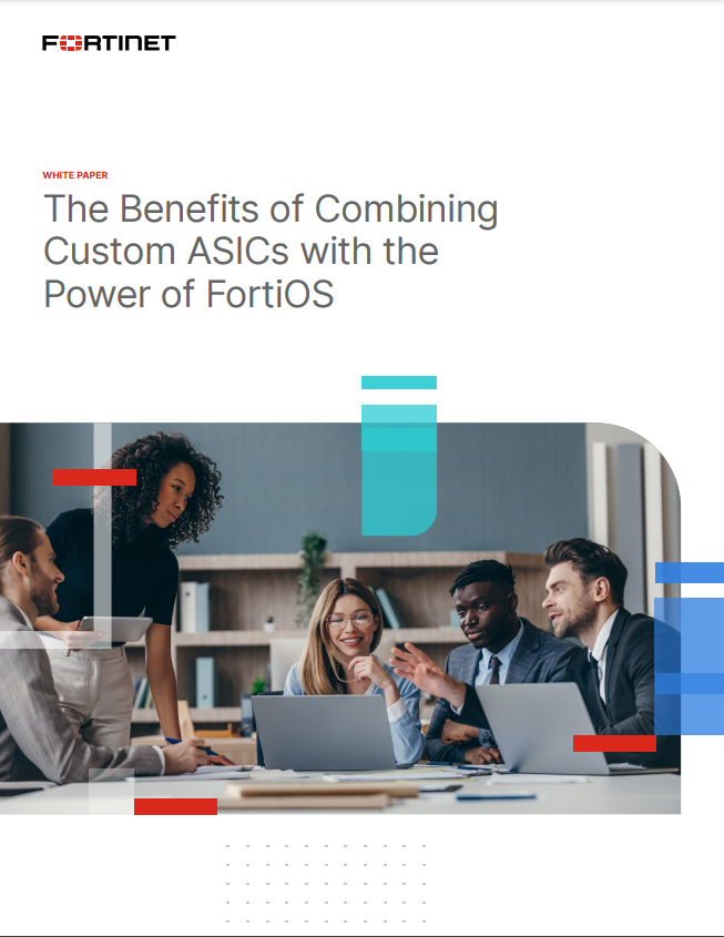 The Benefits of Combining Custom ASICs with the Power of FortiOS